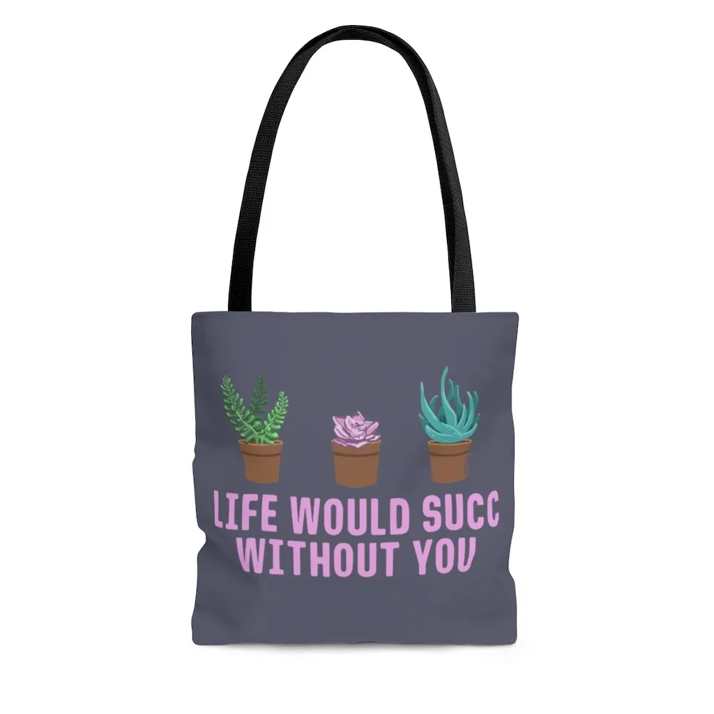 Life Would Succ Without You Tote Bag