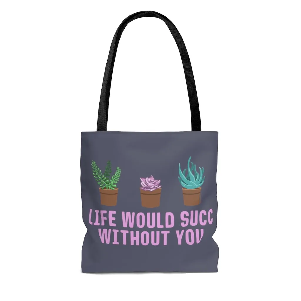 Life Would Succ Without You Tote Bag